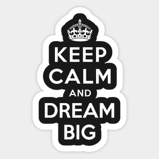 KEEP CALM AND DREAM BIG Sticker